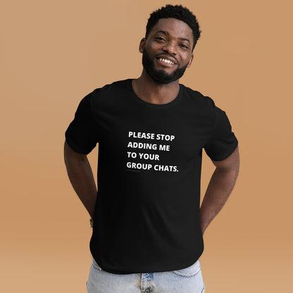 please stop adding me to your group chats unisex tee