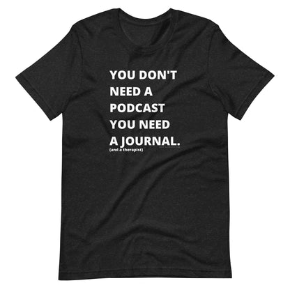 you don't need a podcast unisex tee
