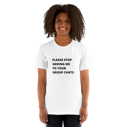 please stop adding me to your group chats unisex tee