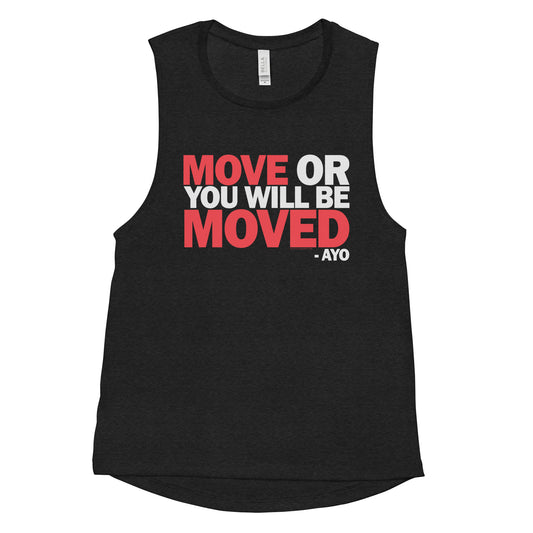 move or you will be moved muscle tank  (women's cut)