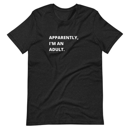 apparently, I'm an adult. unisex tee