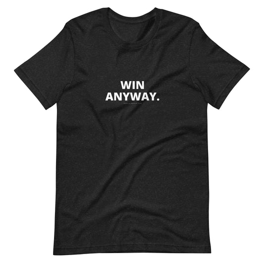 win anyway unisex tee